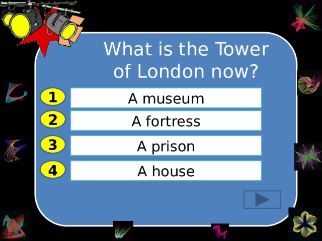What is the Tower of London now? 1 A museum A fortress 2 3 A prison 4 A house 