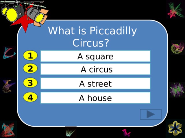 What is Piccadilly Circus? 1 A square 2  A circus A street 3 A house 4 