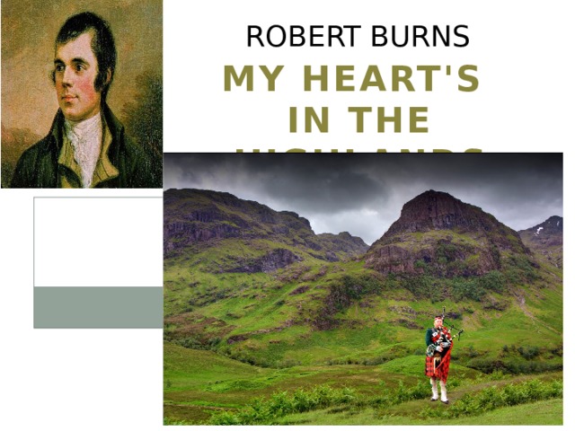  Robert Burns My heart's  in the Highlands 