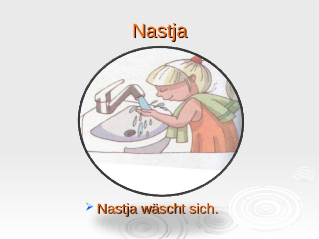 Nastja Nastja wäscht sich.  