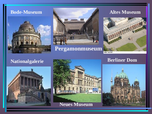 Bode-Museum Altes Museum Pergamonmuseum Berliner Dom Nationalgalerie Neues Museum 