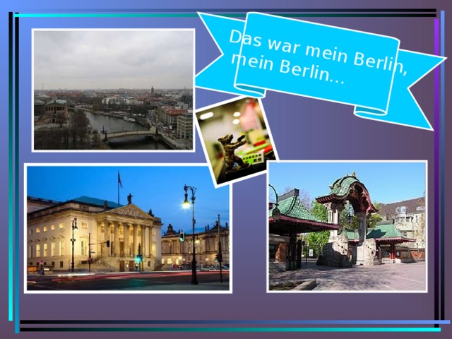 Das war mein Berlin,  mein Berlin…  