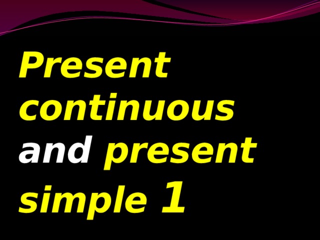 Present continuous and present simple 1 