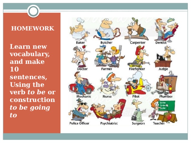 HOMEWORK Learn new vocabulary, and make 10 sentences, Using the verb to be or construction to be going to 