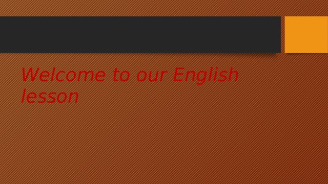 Welcome to our English lesson 