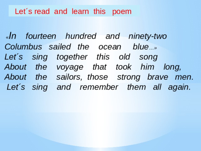 Let s read 5. Let`s read. Let's read 1. Let`s read 2. In fourteen hundred and Ninety-two Columbus Sailed the Ocean Blue.