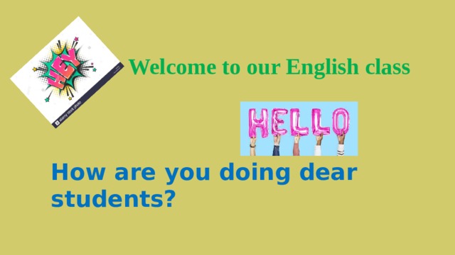 Welcome to our English class How are you doing dear students? 
