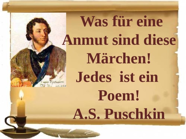  Was für eine Anmut sind diese Märchen! Jedes ist ein Poem! A.S. Puschkin    