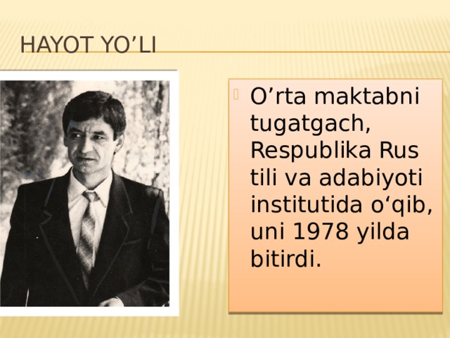 HAYOT YO’LI O’rta maktabni tugatgach, Respublika Rus tili va adabiyoti institutida o‘qib, uni 1978 yilda bitirdi.  