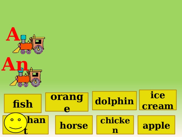A An ice cream dolphin orange fish elephant apple horse chicken  