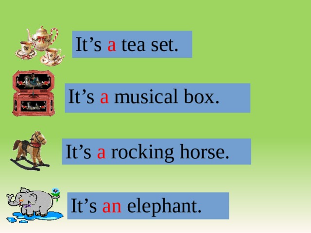 It’s a tea set. It’s a musical box. It’s a rocking horse. It’s an elephant. 