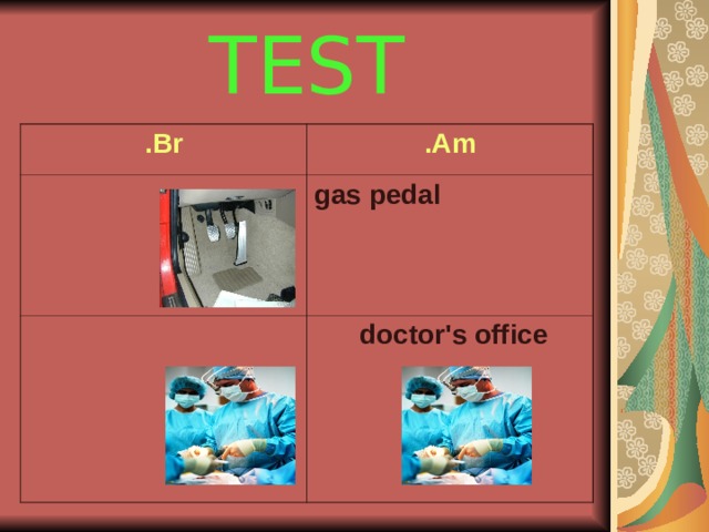 TEST Br . Am . gas pedal  doctor's office  