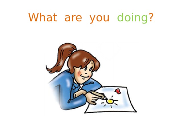 What are you doing ? 