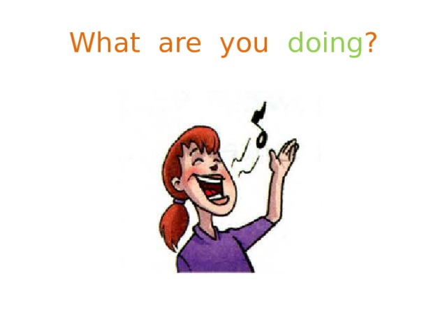 What are you doing ? 