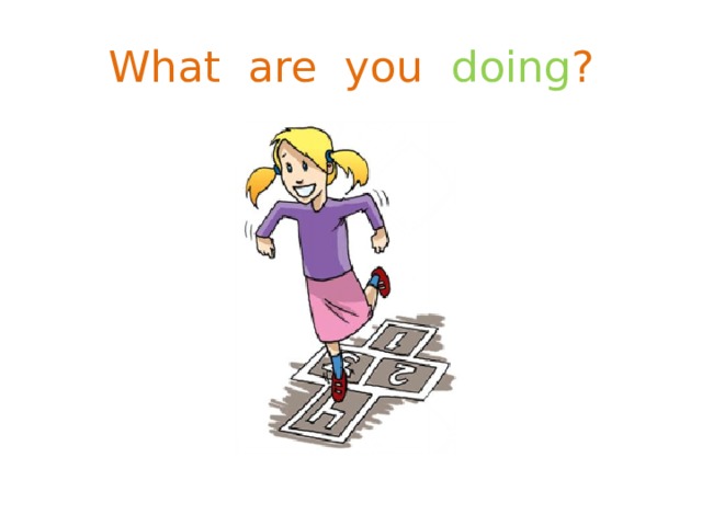 What are you doing ? 