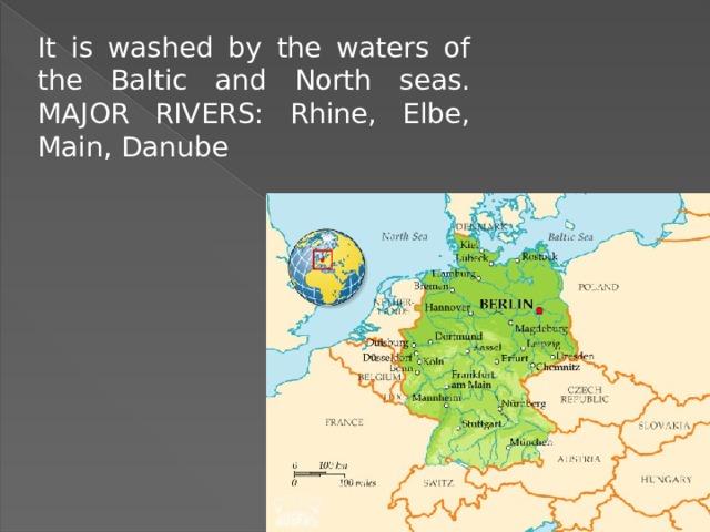 It is washed by the waters of the Baltic and North seas. MAJOR RIVERS: Rhine, Elbe, Main, Danube 