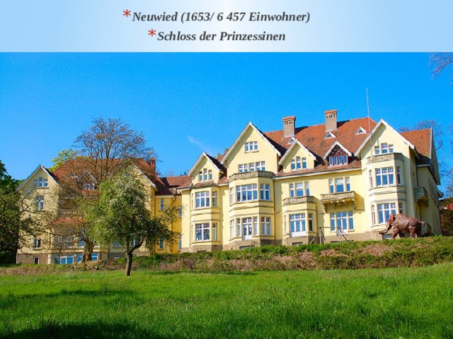 Neuwied (1653/ 6 457 Einwohner) Schloss der Prinzessinen 
