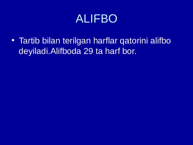 ALIFBO Tartib bilan terilgan harflar qatorini alifbo deyiladi.Alifboda 29 ta harf bor. 