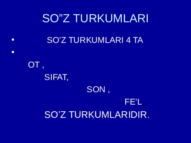 SO”Z TURKUMLARI  SO’Z TURKUMLARI 4 TA  OT ,  SIFAT,  SON ,  FE’L  SO’Z TURKUMLARIDIR . 