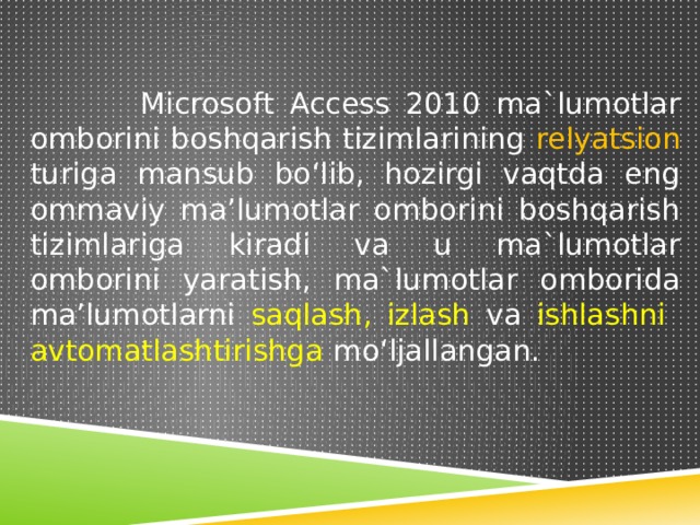 Qidiruv tizimlari haqida malumot. MS access ma’lumotlar. MS access 2010 da ma'lumotlar omborini tashkil etish. MS access 2010 dasturida ma'lumotlar bazasi. MS access 2010 ning asosiy elementlari.