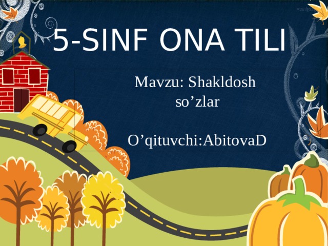 5-SINF ONA TILI Mavzu: Shakldosh so’zlar O’qituvchi:AbitovaD 
