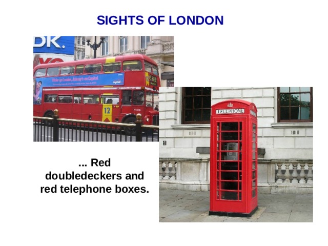 SIGHTS OF LONDON ... Red doubledeckers and red telephone boxes. 
