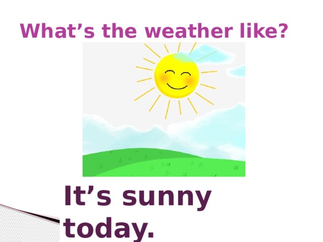 Its Sunny. It's Sunny today. It's Sunny! На английском.