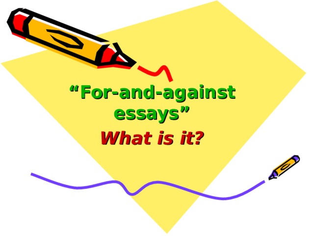 Презентация for and against essay spotlight 9