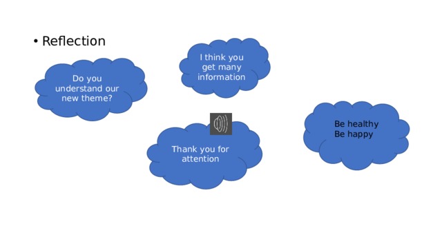 Reflection I think you get many information Do you understand our new theme? Be healthy Be happy Thank you for attention 