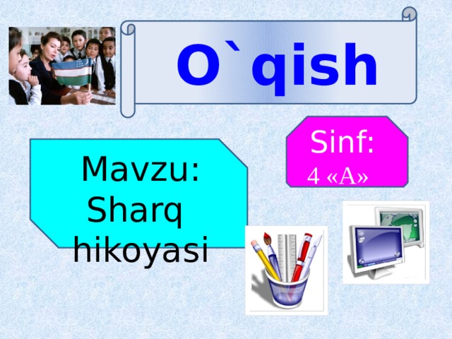 O`qish Sinf: 4 «A» Mavzu: Sharq hikoyasi 