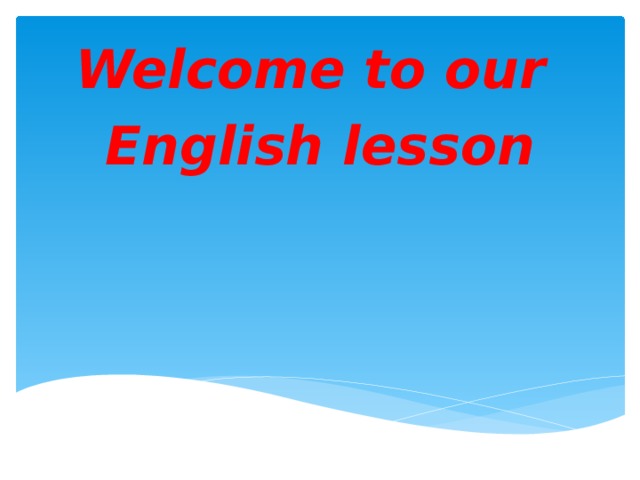    Welcome to our English lesson    