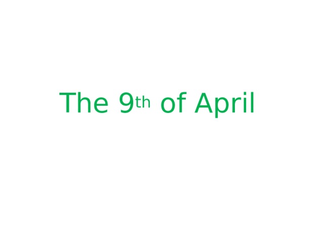 The 9 th of April 