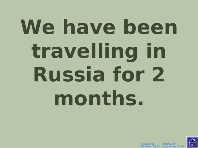 Мы путешествуем по России уже 2 месяца. Template by Modified by Bill Arcuri, WCSD Chad Vance, CCISD 