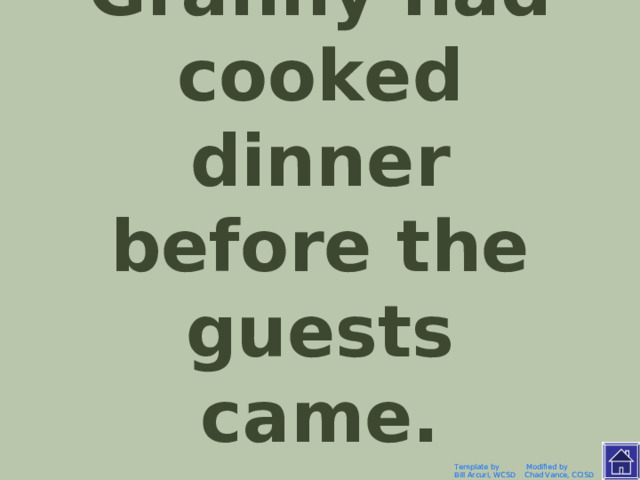 Бабушка приготовила ужин, до прихода гостей. Template by Modified by Bill Arcuri, WCSD Chad Vance, CCISD 