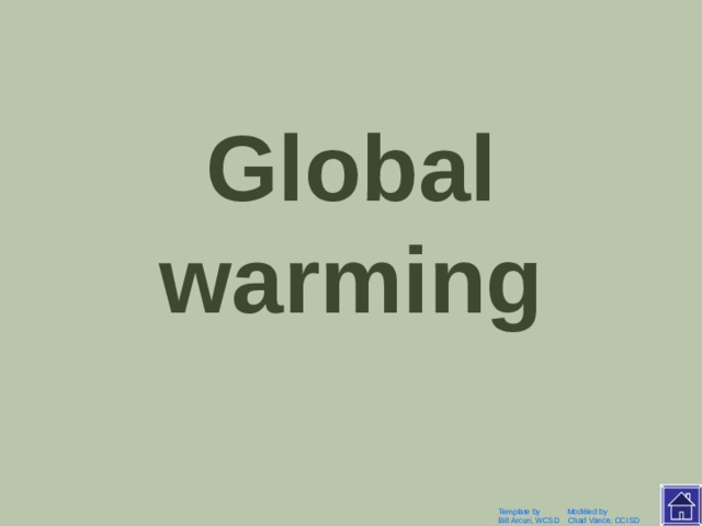 Глобальное потепление Template by Modified by Bill Arcuri, WCSD Chad Vance, CCISD 