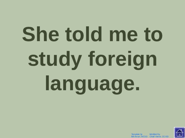 Она сказала мне учить иностранный язык. Template by Modified by Bill Arcuri, WCSD Chad Vance, CCISD 