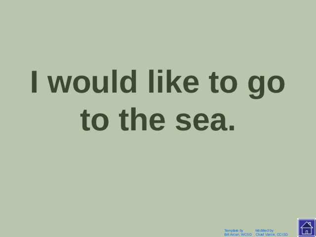 Я бы хотела поехать на море. Template by Modified by Bill Arcuri, WCSD Chad Vance, CCISD 