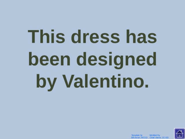 Valentino has designed this dress. Template by Modified by Bill Arcuri, WCSD Chad Vance, CCISD 