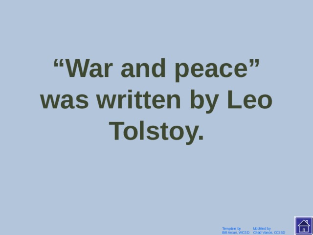 Leo Tolstoy wrote “War and peace” Template by Modified by Bill Arcuri, WCSD Chad Vance, CCISD 