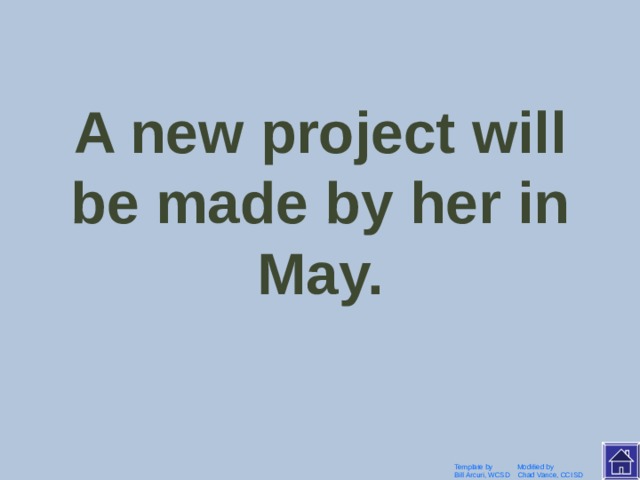 She will make a new project in May. Template by Modified by Bill Arcuri, WCSD Chad Vance, CCISD 