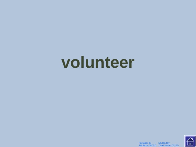 волонтер Template by Modified by Bill Arcuri, WCSD Chad Vance, CCISD 