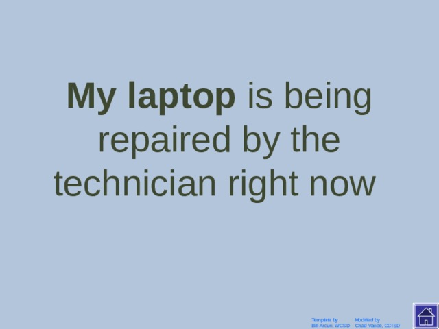 The technician is repairing my laptop right now  Template by Modified by Bill Arcuri, WCSD Chad Vance, CCISD 
