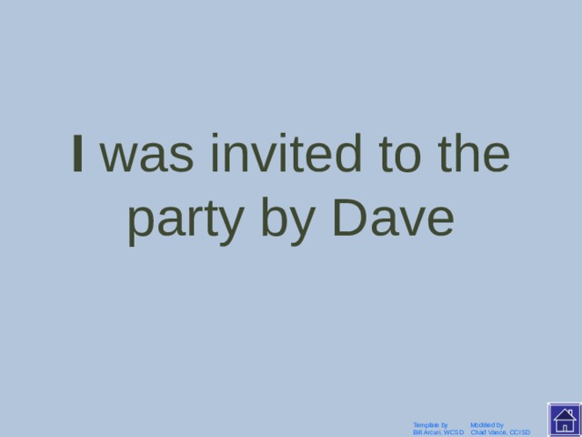   Dave invited me to the party Template by Modified by Bill Arcuri, WCSD Chad Vance, CCISD 