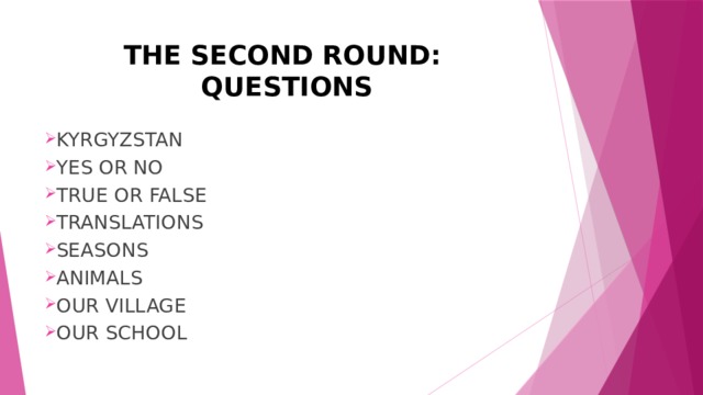 THE SECOND ROUND:  QUESTIONS KYRGYZSTAN YES OR NO TRUE OR FALSE TRANSLATIONS SEASONS ANIMALS OUR VILLAGE OUR SCHOOL 