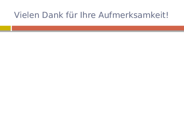 Vielen Dank für Ihre Aufmerksamkeit! 