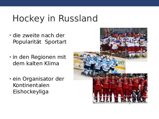  Hockey in Russland die zweite nach der Popularität  Sportart  in den Regionen mit dem kalten Klima  ein Organisator der Kontinentalen Eishockeyliga    