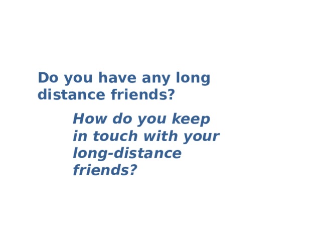   Do you have any long distance friends?   How do you keep in touch with your long-distance friends? 