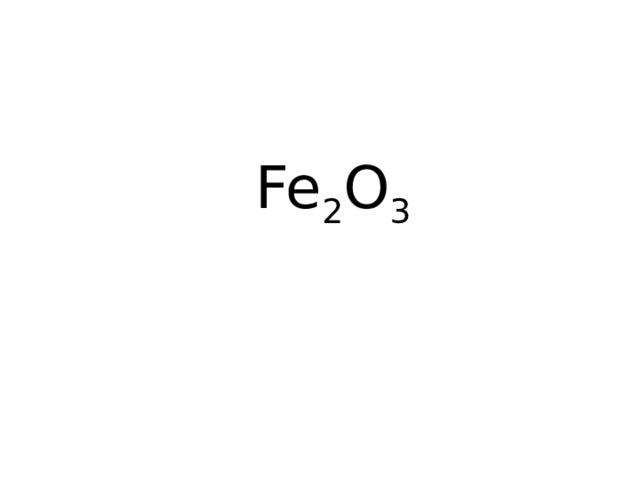 Fe 2 O 3 