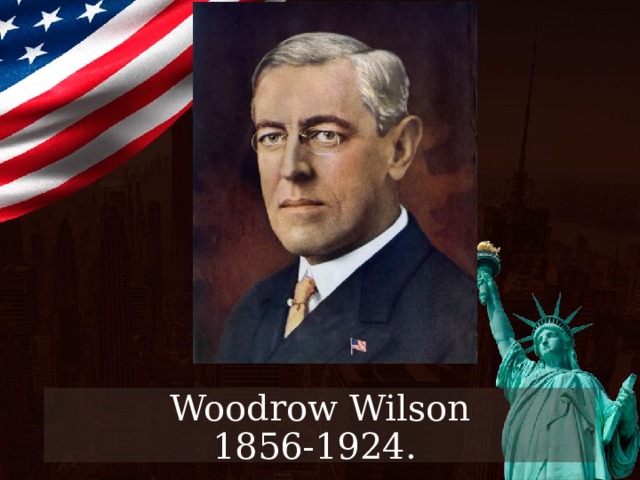 Woodrow Wilson  1856-1924. 