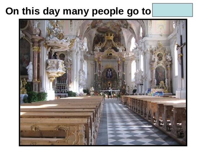 On this day many people go to church. 
